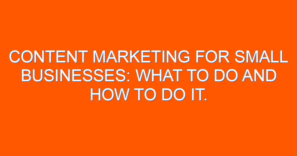 Content marketing for small businesses: what to do and how to do it. 2